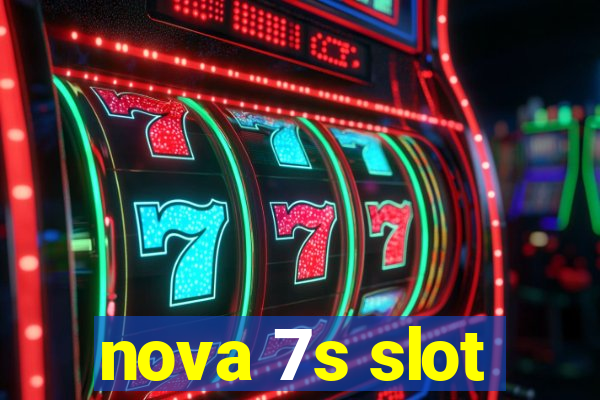 nova 7s slot