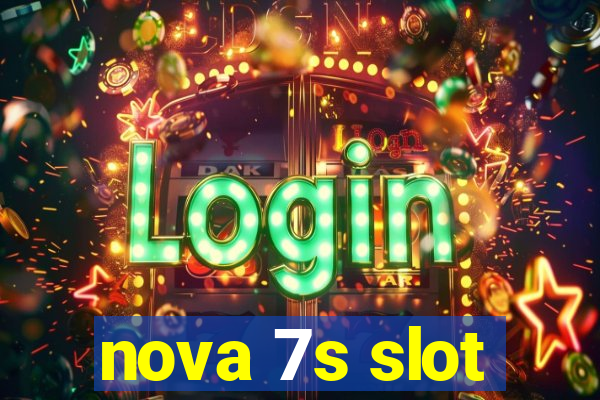 nova 7s slot