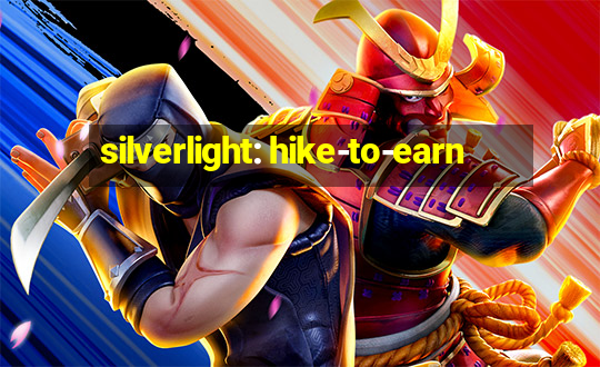 silverlight: hike-to-earn