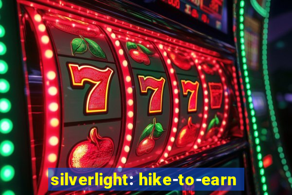 silverlight: hike-to-earn