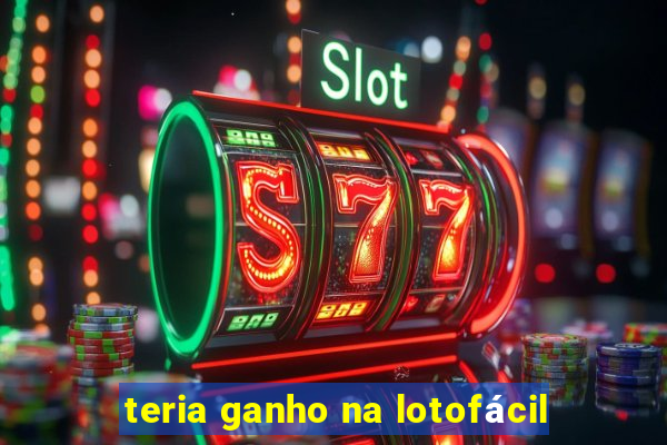 teria ganho na lotofácil