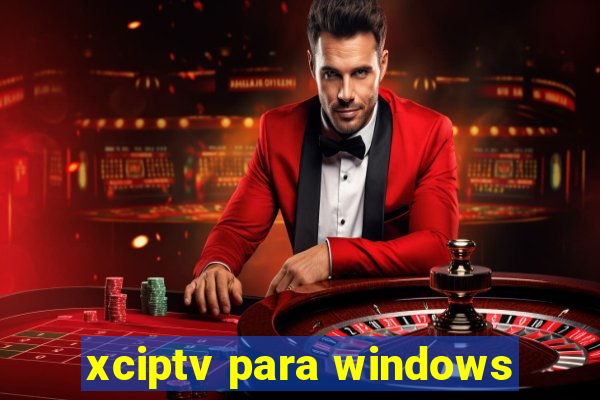 xciptv para windows