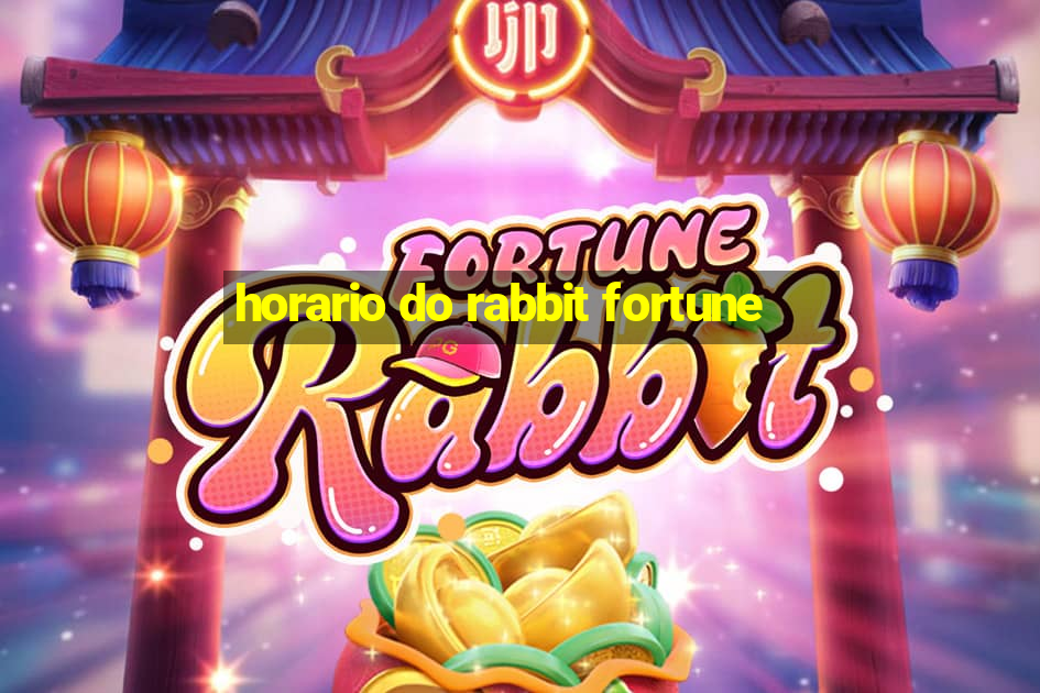 horario do rabbit fortune