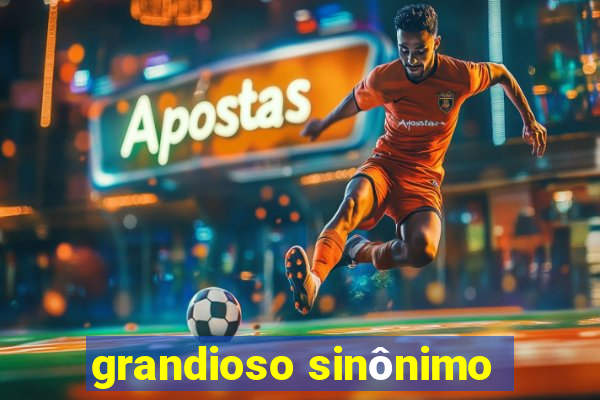 grandioso sinônimo