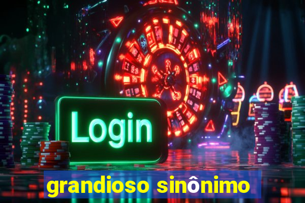 grandioso sinônimo