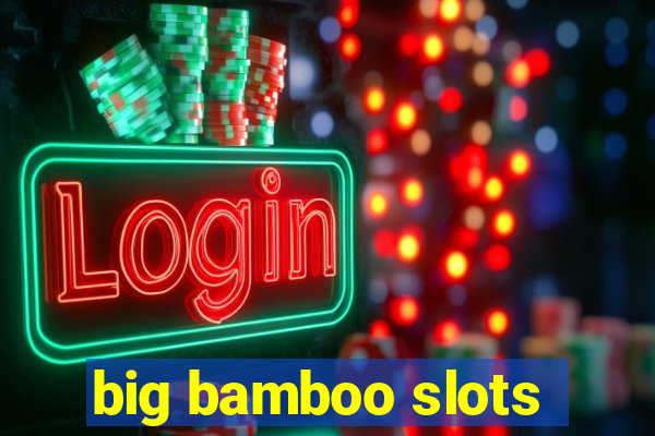 big bamboo slots