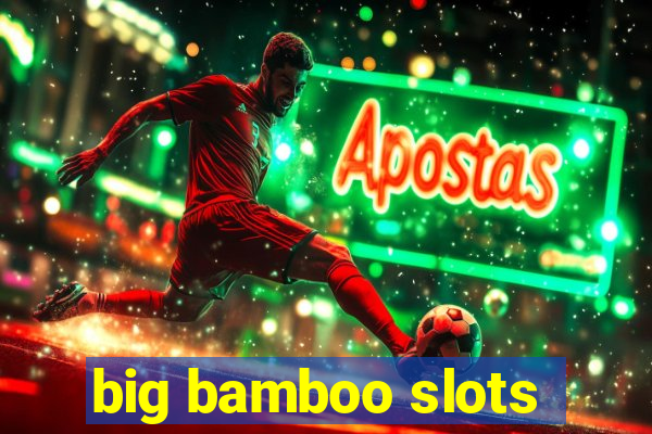 big bamboo slots