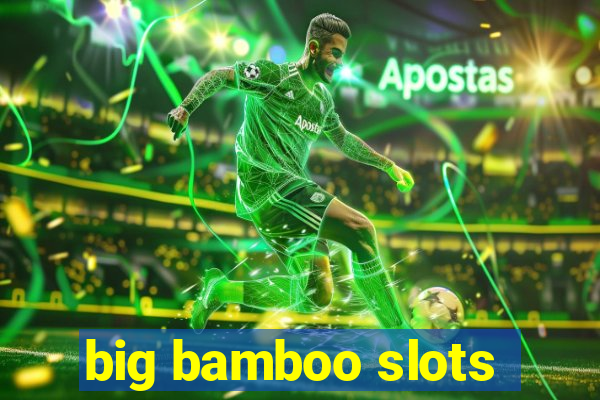 big bamboo slots