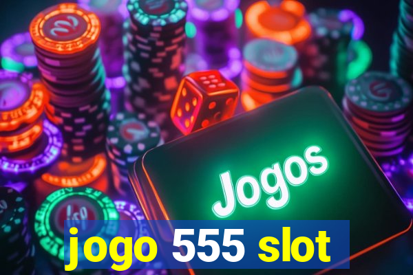 jogo 555 slot