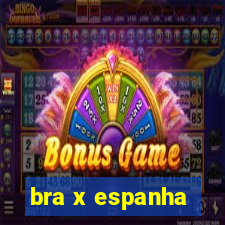 bra x espanha