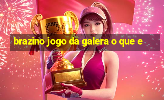 brazino jogo da galera o que e