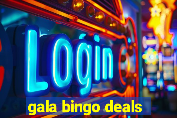 gala bingo deals