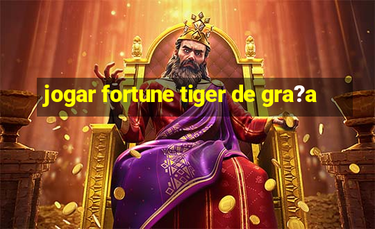 jogar fortune tiger de gra?a