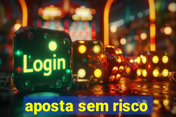 aposta sem risco