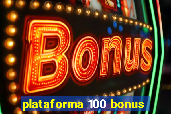 plataforma 100 bonus