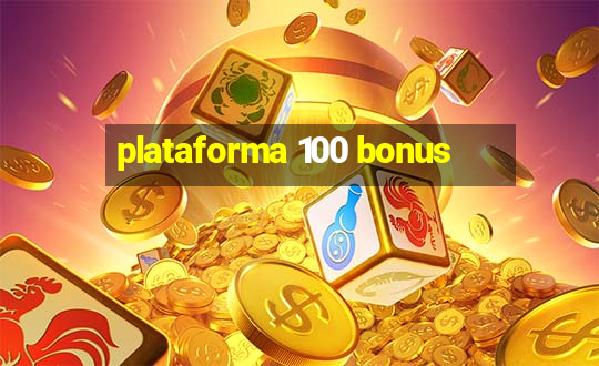 plataforma 100 bonus