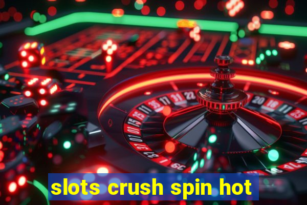 slots crush spin hot