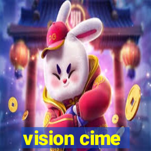 vision cime