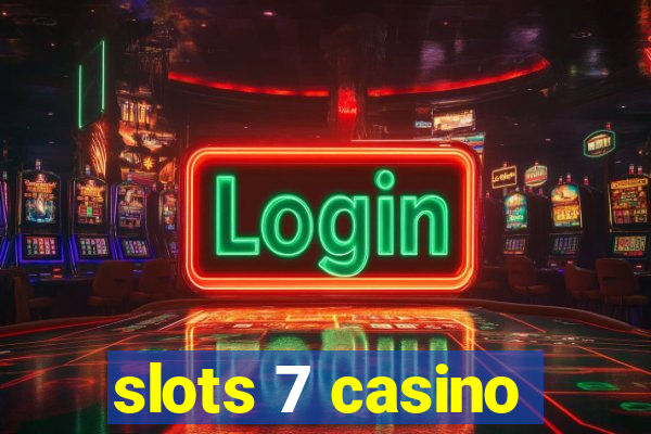 slots 7 casino