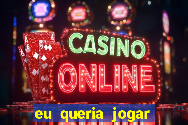 eu queria jogar mas perdi a aposta