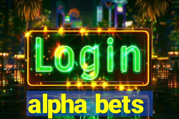 alpha bets