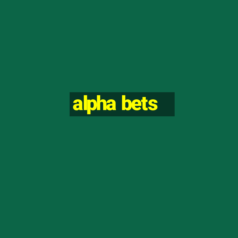 alpha bets