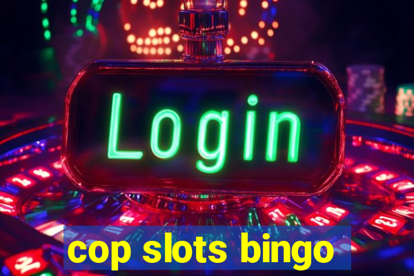 cop slots bingo