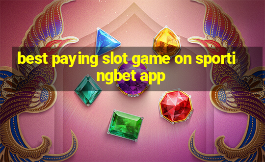 best paying slot game on sportingbet app