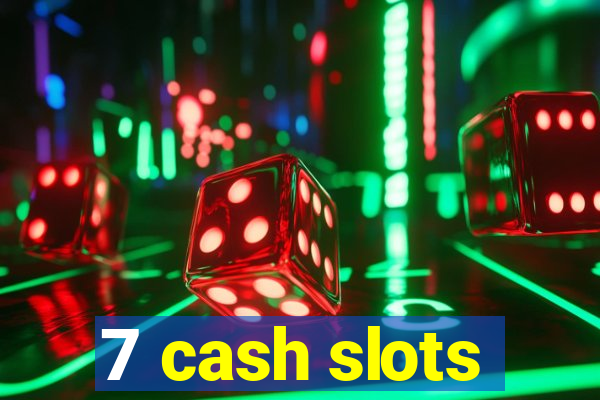 7 cash slots