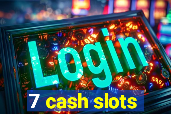 7 cash slots