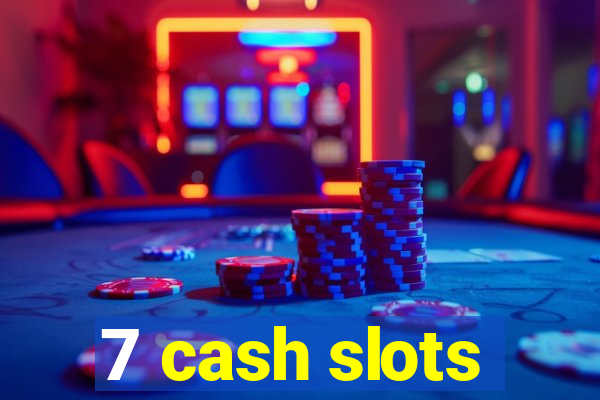 7 cash slots