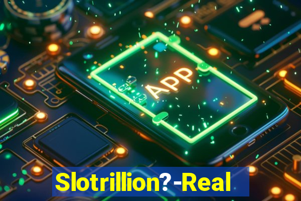 Slotrillion?-Real Casino Slots