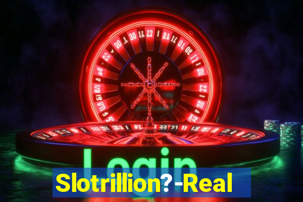 Slotrillion?-Real Casino Slots