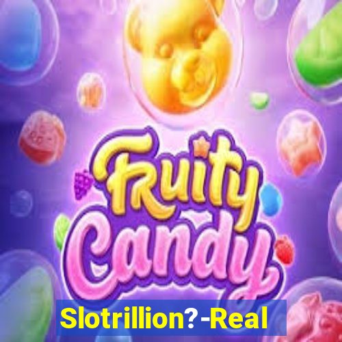 Slotrillion?-Real Casino Slots