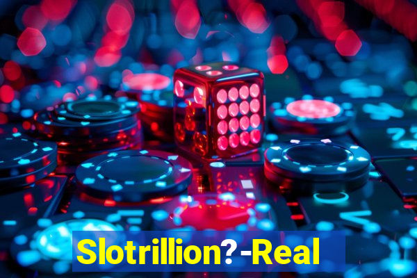 Slotrillion?-Real Casino Slots