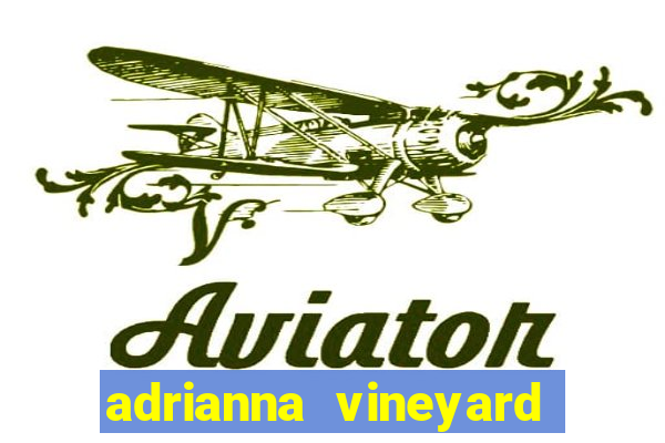 adrianna vineyard fortuna terrae