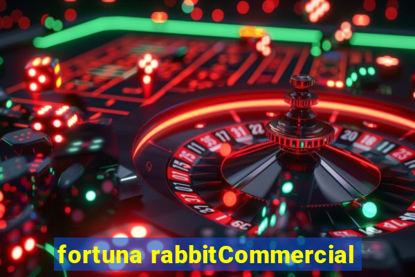 fortuna rabbitCommercial