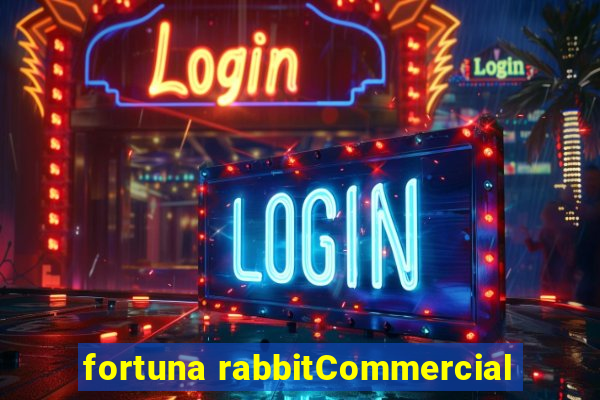 fortuna rabbitCommercial