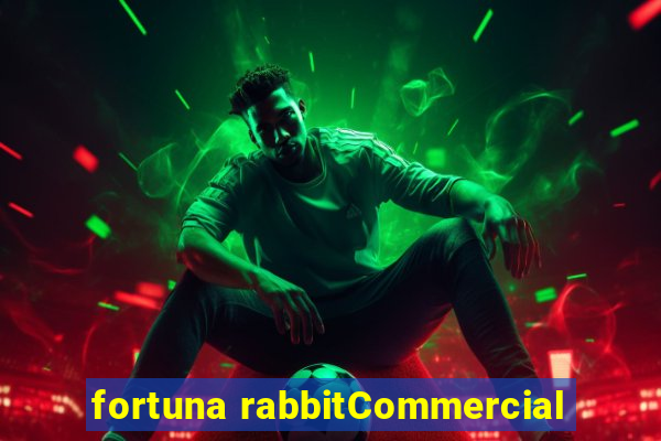 fortuna rabbitCommercial