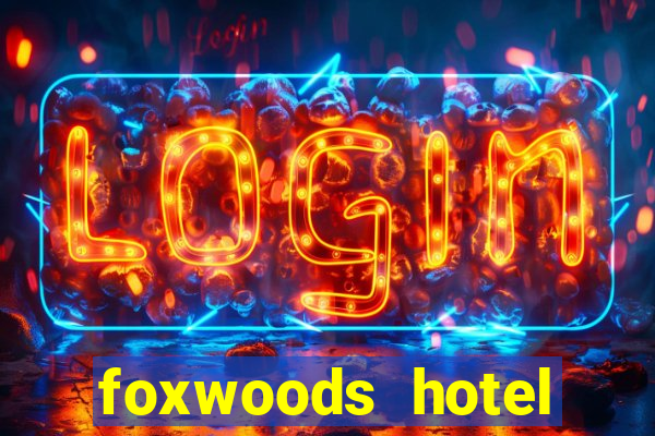 foxwoods hotel casino connecticut