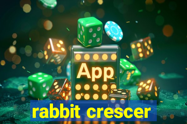 rabbit crescer