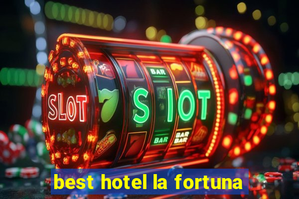 best hotel la fortuna