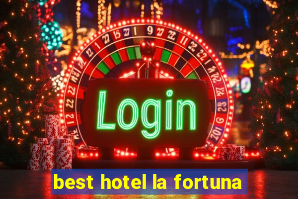 best hotel la fortuna