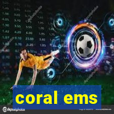 coral ems