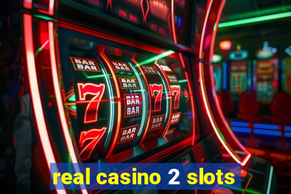 real casino 2 slots