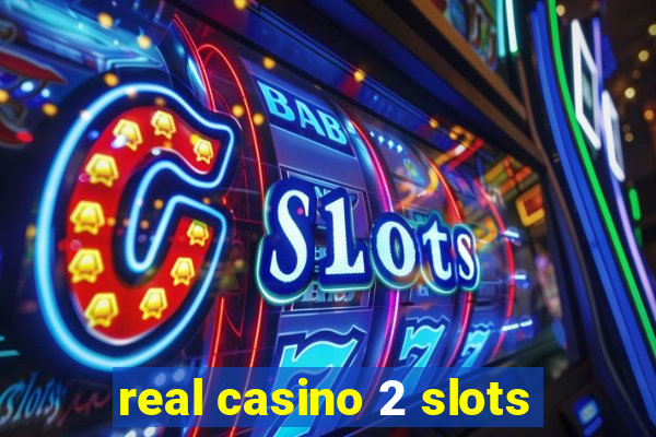 real casino 2 slots