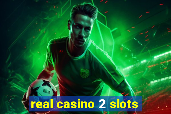 real casino 2 slots