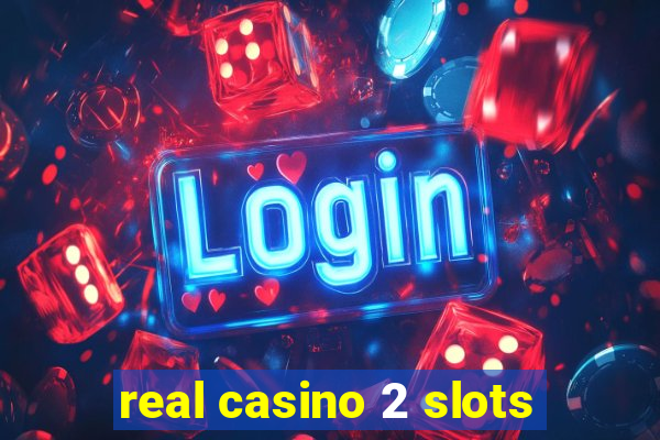 real casino 2 slots