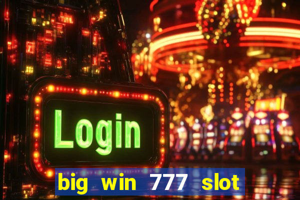 big win 777 slot online login