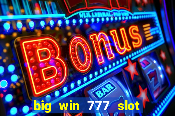 big win 777 slot online login